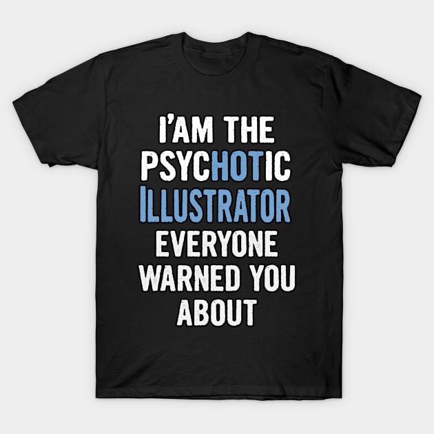 Tshirt Gift For Illustrators - Psychotic T-Shirt by divawaddle